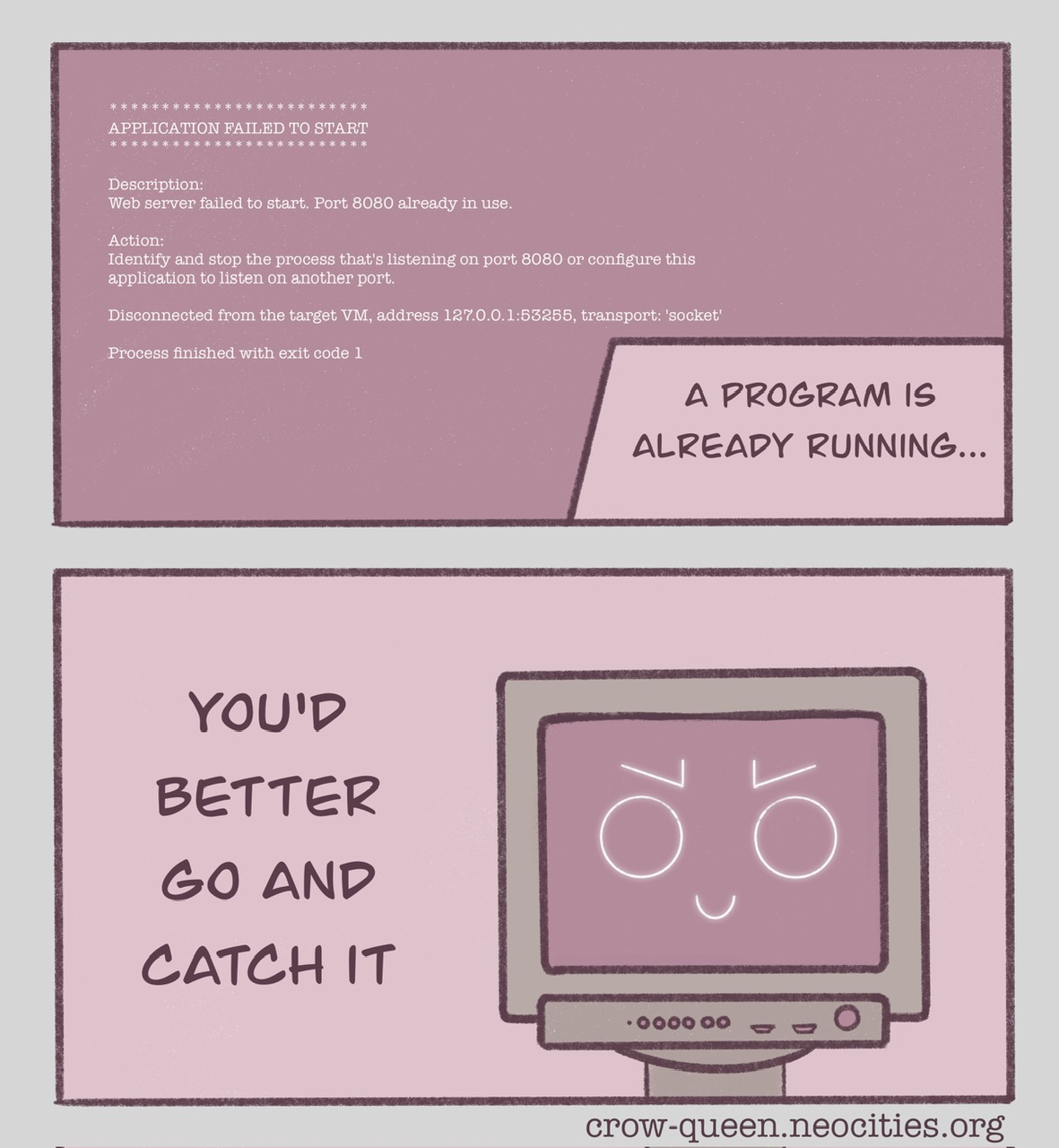 Panel 1: text of a console error message with the caption'A program is already running'; Panel 2: picture of an object head of a retro computer monitor with a determined face, and the text 'you'd better go and catch it'